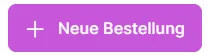 Schaltfläche „Neue Bestellung“